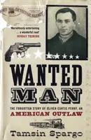 Wanted Man - Die vergessene Geschichte eines amerikanischen Outlaws - Wanted Man - The Forgotten Story of an American Outlaw