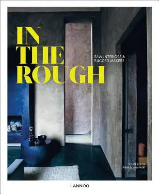 In the Rough: Rohe Innenräume und raue Macher - In the Rough: Raw Interiors and Rugged Makers