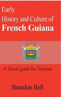Frühe Geschichte und Kultur von Französisch-Guayana - Early History and Culture of French Guiana