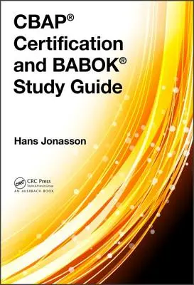 Cbap(r) Zertifizierung und Babok(r) Studienführer - Cbap(r) Certification and Babok(r) Study Guide