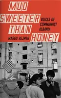 Schlamm süßer als Honig - Stimmen aus dem kommunistischen Albanien - Mud Sweeter than Honey - Voices of Communist Albania