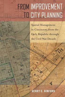 Von der Improvisation zur Stadtplanung: Die Raumordnung in Cincinnati von der frühen Republik bis zum Bürgerkriegsjahrzehnt - From Improvement to City Planning: Spatial Management in Cincinnati from the Early Republic Through the Civil War Decade