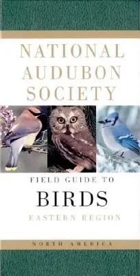 National Audubon Society Field Guide to North American Birds - E: Eastern Region - Revised Edition - National Audubon Society Field Guide to North American Birds--E: Eastern Region - Revised Edition