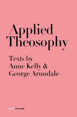 Angewandte Theosophie: Texte von Anne Kelly und George Arundale - Applied Theosophy: Texts by Anne Kelly and George Arundale