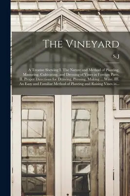 Der Weinberg: eine Abhandlung über die Art und Weise des Pflanzens, Düngens, Pflegens und Veredelns von Reben in fremden Gegenden - The Vineyard: a Treatise Shewing I. The Nature and Method of Planting, Manuring, Cultivating, and Dressing of Vines in Foreign Parts