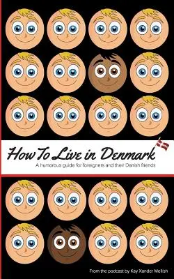 Wie man in Dänemark lebt: Ein humorvoller Leitfaden für Ausländer und ihre dänischen Freunde - How to Live in Denmark: A humorous guide for foreigners and their Danish friends