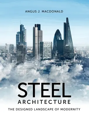 Architektur aus Stahl: Die gestaltete Landschaft der Moderne - Steel Architecture: The Designed Landscape of Modernity