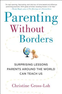 Elternschaft ohne Grenzen: Überraschende Lektionen, die uns Eltern aus aller Welt lehren können - Parenting Without Borders: Surprising Lessons Parents Around the World Can Teach Us
