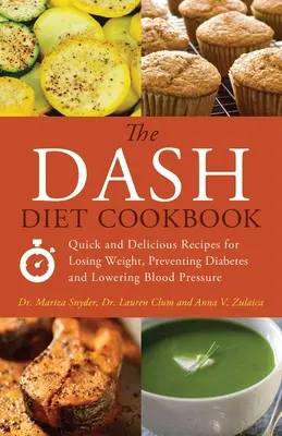 Das Dash Diet Cookbook: Schnelle und leckere Rezepte zum Abnehmen, zur Vorbeugung von Diabetes und zur Senkung des Blutdrucks - The Dash Diet Cookbook: Quick and Delicious Recipes for Losing Weight, Preventing Diabetes and Lowering Blood Pressure