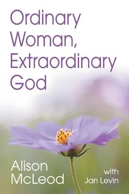 Gewöhnliche Frau, außerordentlicher Gott - Ordinary Woman, Extraordinary God