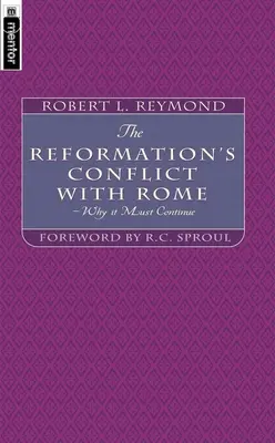 Der Konflikt der Reformation mit Rom: Warum er weitergehen muss - The Reformation's Conflict with Rome: Why It Must Continue