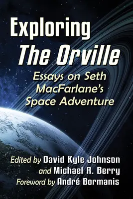 Die Erforschung von Orville: Essays über Seth Macfarlanes Weltraumabenteuer - Exploring the Orville: Essays on Seth Macfarlane's Space Adventure