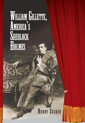 William Gillette, Amerikas Sherlock Holmes - William Gillette, America's Sherlock Holmes