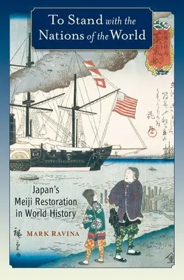 Mit den Nationen der Welt stehen: Japans Meiji-Restauration in der Weltgeschichte - To Stand with the Nations of the World: Japan's Meiji Restoration in World History