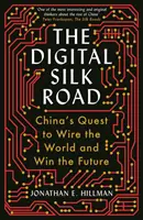 Digitale Seidenstraße - Chinas Bestreben, die Welt zu verkabeln und die Zukunft zu gewinnen - Digital Silk Road - China's Quest to Wire the World and Win the Future