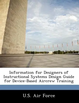 Informationen für Entwickler von Lehrsystemen - Leitfaden für die gerätegestützte Ausbildung von Flugpersonal - Information for Designers of Instructional Systems Design Guide for Device-Based Aircrew Training