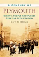 Das Jahrhundert von Plymouth - Ereignisse, Menschen und Orte im 20. - Century of Plymouth - Events, People and Places Over the 20th Century