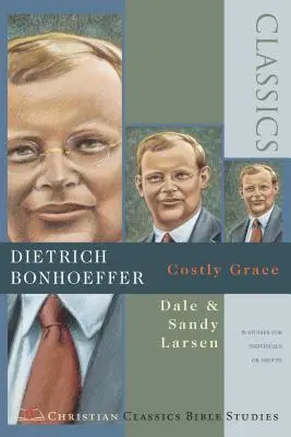 Dietrich Bonhoeffer: Kostspielige Gnade (Christliche Klassiker Bibelstudien) - Dietrich Bonhoeffer: Costly Grace ( Christian Classics Bible Studies )