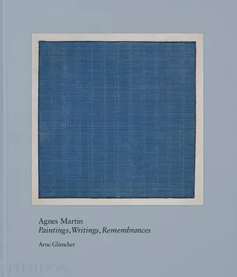 Agnes Martin: Malerei, Schriften, Erinnerungen - Agnes Martin: Painting, Writings, Remembrances