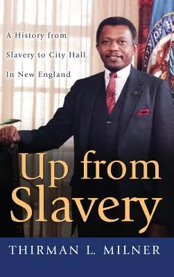 Raus aus der Sklaverei: Eine Geschichte von der Sklaverei bis zum Rathaus in Neuengland - Up from Slavery: A History from Slavery to City Hall in New England