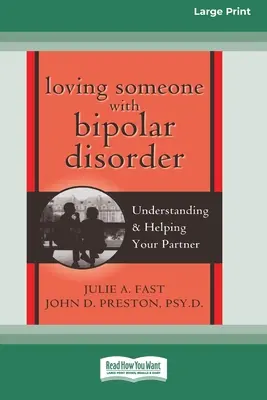 Jemanden mit einer bipolaren Störung lieben: Verstehen & Helfen Sie Ihrem Partner (16pt Large Print Edition) - Loving Someone with Bipolar Disorder: Understanding & Helping Your Partner (16pt Large Print Edition)