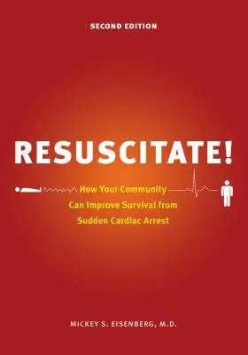 Wiederbelebung: Wie Ihre Gemeinde die Überlebenschancen bei plötzlichem Herzstillstand verbessern kann - Resuscitate!: How Your Community Can Improve Survival from Sudden Cardiac Arrest