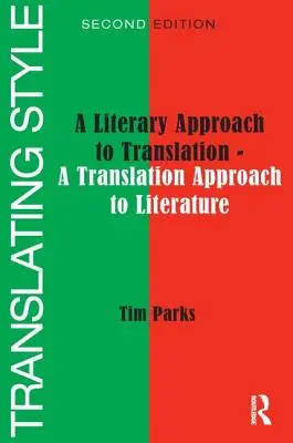 Übersetzungsstil: Eine literarische Herangehensweise an die Übersetzung - Eine übersetzerische Herangehensweise an die Literatur - Translating Style: A Literary Approach to Translation - A Translation Approach to Literature