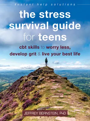 Der Stress-Überlebensführer für Teenager: CBT-Fähigkeiten, um sich weniger Sorgen zu machen, Grips zu entwickeln und das beste Leben zu führen - The Stress Survival Guide for Teens: CBT Skills to Worry Less, Develop Grit, and Live Your Best Life