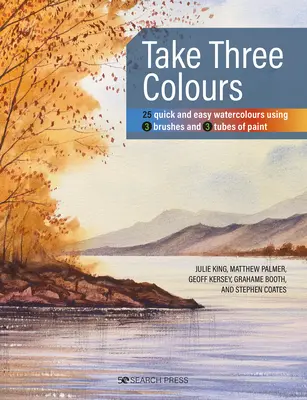 Take Three Colours: 25 schnelle und einfache Aquarelle mit 3 Pinseln und 3 Tuben Farbe - Take Three Colours: 25 Quick and Easy Watercolours Using 3 Brushes and 3 Tubes of Paint