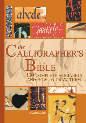 Die Bibel des Kalligraphen: 100 vollständige Alphabete und wie man sie zeichnet - The Calligrapher's Bible: 100 Complete Alphabets and How to Draw Them