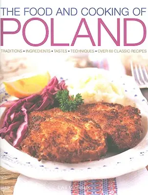 Essen und Kochen in Polen: Traditionen, Zutaten, Geschmacksrichtungen, Techniken, über 60 klassische Rezepte - The Food and Cooking of Poland: Traditions, Ingredients, Tastes, Techniques, Over 60 Classic Recipes