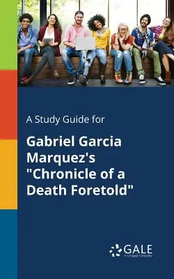 Ein Studienführer für Gabriel Garcia Marquez's Chronik eines angekündigten Todes - A Study Guide for Gabriel Garcia Marquez's Chronicle of a Death Foretold
