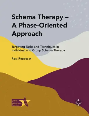 Schematherapie - ein phasenorientierter Ansatz: Zielgerichtete Aufgaben und Techniken in der Einzel- und Gruppenschematherapie - Schema Therapy - A Phase-Oriented Approach: Targeting Tasks and Techniques in Individual and Group Schema Therapy