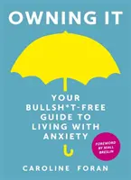 Es zu besitzen: Ihr Bullsh*t-Free Guide zum Leben mit Angst - Owning it: Your Bullsh*t-Free Guide to Living with Anxiety