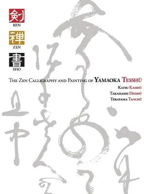 Ken Zen Sho - Die Zen-Kalligrafie und -Malerei von Yamaoka Tesshu - Ken Zen Sho - The Zen Calligraphy and Painting of Yamaoka Tesshu