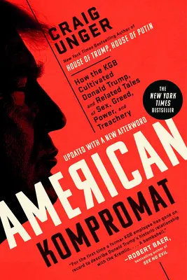 Amerikanischer Kompromat: Wie der KGB Donald Trump kultivierte und ähnliche Geschichten über Sex, Gier, Macht und Verrat - American Kompromat: How the KGB Cultivated Donald Trump, and Related Tales of Sex, Greed, Power, and Treachery