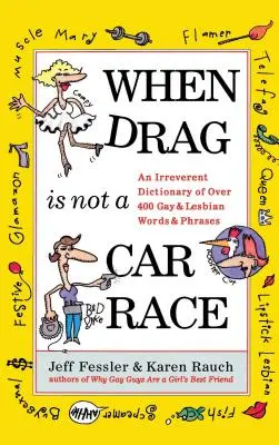 When Drag Is Not a Care Race: Ein respektloses Wörterbuch mit über 400 schwulen und lesbischen Wörtern und Ausdrücken - When Drag Is Not a Care Race: An Irreverent Dictionary of Over 400 Gay and Lesbian Words and Phrases