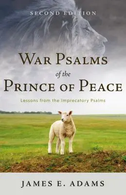Kriegspsalmen des Fürsten des Friedens: Lektionen aus den Verwünschungspsalmen, Zweite Ausgabe - War Psalms of the Prince of Peace: Lessons from the Imprecatory Psalms, Second Edition