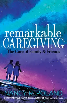 Bemerkenswertes Pflegen: Die Pflege von Familie und Freunden - Remarkable Caregiving: The Care of Family and Friends