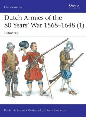Die niederländischen Armeen des 80-jährigen Krieges 1568-1648 (1): Infanterie - Dutch Armies of the 80 Years' War 1568-1648 (1): Infantry
