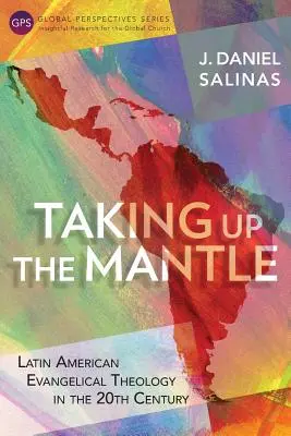 Die Übernahme des Mantels: Lateinamerikanische evangelikale Theologie im 20. Jahrhundert - Taking Up the Mantle: Latin American Evangelical Theology in the 20th Century