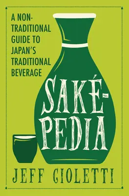 Sakepedia: Ein nicht-traditioneller Leitfaden für Japans traditionelles Getränk - Sakepedia: A Non-Traditional Guide to Japan's Traditional Beverage