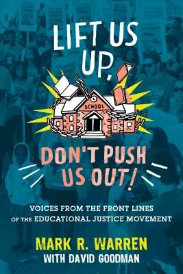 Hebt uns hoch, stoßt uns nicht hinaus! Stimmen von der vordersten Front der Bewegung für Bildungsgerechtigkeit - Lift Us Up, Don't Push Us Out!: Voices from the Front Lines of the Educational Justice Movement