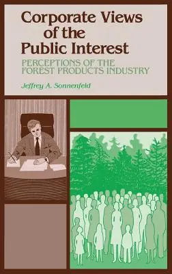 Die Sicht der Unternehmen auf das öffentliche Interesse: Die Wahrnehmungen der Forstindustrie - Corporate Views of the Public Interest: Perceptions of the Forest Products Industry