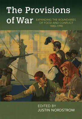 Kriegsvorräte: Die Ausweitung der Grenzen von Nahrung und Konflikt, 1840-1990 - The Provisions of War: Expanding the Boundaries of Food and Conflict, 1840-1990