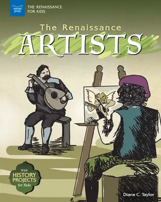 Die Künstler der Renaissance: Mit Geschichtsprojekten für Kinder - The Renaissance Artists: With History Projects for Kids
