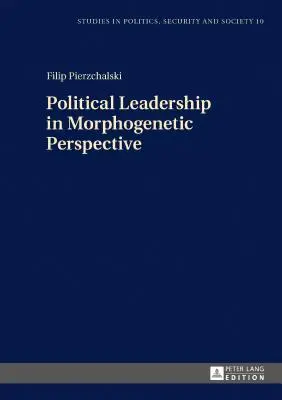 Politische Führung in morphogenetischer Perspektive - Political Leadership in Morphogenetic Perspective