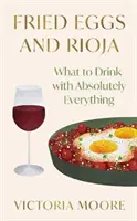 Spiegeleier und Rioja - Was man zu absolut allem trinken kann - Fried Eggs and Rioja - What to Drink with Absolutely Everything