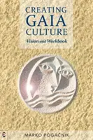 Gaia-Kultur schaffen: Vision und Arbeitsbuch - Creating Gaia Culture: Vision and Workbook