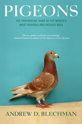 Tauben: Die faszinierende Geschichte des am meisten verehrten und geschmähten Vogels der Welt - Pigeons: The Fascinating Saga of the World's Most Revered and Reviled Bird